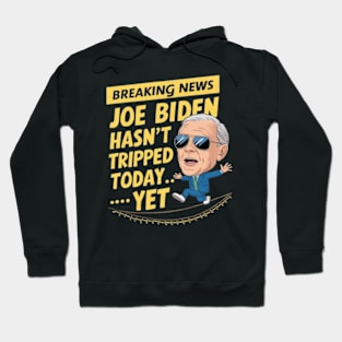 Breaking News: Joe Biden Hasn't Tripped Today... Yet Funny anti-biden Shirt Hoodie